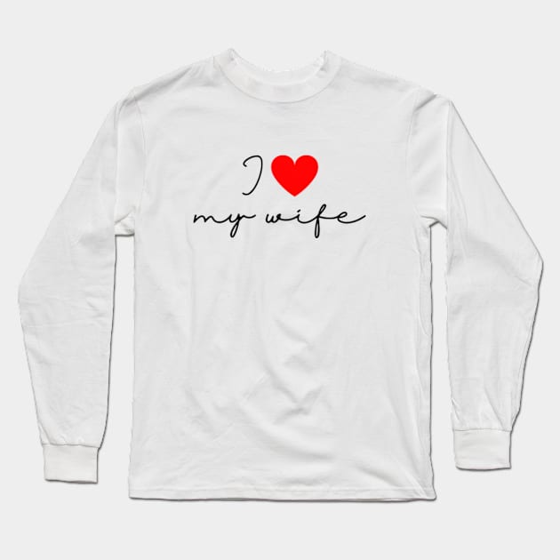 I Love my Wife Long Sleeve T-Shirt by UniqueMe